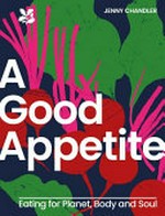 A good appetite : eating for planet, body and soul / Jenny Chandler ; photography Kirstie Young.