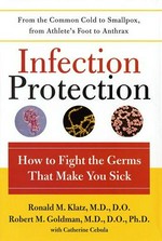Infection protection : how to fight the germs that make you sick / Ronald M. Klatz, Robert M. Goldman, with Catherine Cebula.