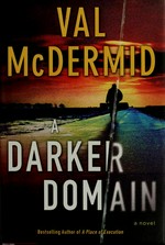 A darker domain : a novel / Val McDermid.
