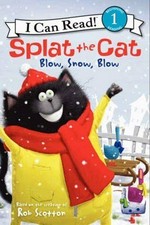 Splat the Cat. Blow, snow, blow / based on the bestselling books by Rob Scotton ; text by Amy Hsu Lin ; interior illustrations by Robert Eberz.