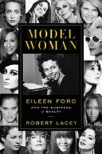 Model woman : Eileen Ford and the business of beauty / Robert Lacey.