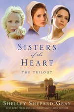 Sisters of the heart : the trilogy / Shelley Shepard Gray.