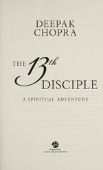 The 13th disciple : a spiritual adventure / Deepak Chopra.