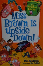 Miss Brown is upside down! / Dan Gutman ; pictures by Jim Paillot.