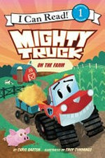 Mighty Truck on the farm / by Chris Barton ; illustrated by Troy Cummings.