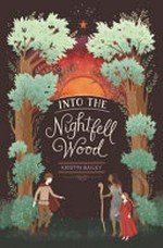 Into the Nightfell Wood / Kristin Bailey.