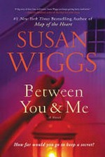 Between you & me : a novel / Susan Wiggs.