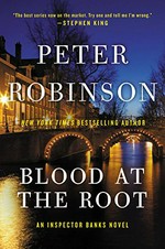 Blood at the root / Peter Robinson.
