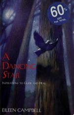 A Dancing star : inspirations to guide and heal / edited by Eileen Campbell.