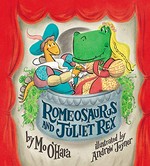 Romeosaurus and Juliet Rex / by Mo O'Hara ; illustrated by Andrew Joyner.