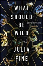What should be wild : a novel / Julia Fine.