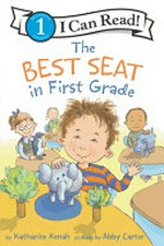 The best seat in first grade / by Katharine Kenah ; pictures by Abby Carter.