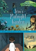 Tom's midnight garden / : a graphic adaptation of the Phillipa Pearce classic / by Edith ; translation of graphic novel by Liz Cross ; translation of front and end matter by Helen Johnson.