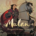 Mulan : the legend of the woman warrior / translated from the Chinese language by Faye-Lynn Wu ; illustrated by Joy Ang.
