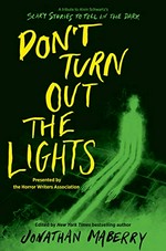Don't turn out the lights : a tribute to Alvin Schwartz's Scary stories to tell in the dark / edited by Jonathan Maberry.