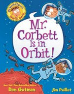 Mr. Corbett is in orbit! / Dan Gutman ; pictures by Jim Paillot.