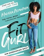 Fit gurl : the total-body turnaround program / Melissa Alcantara ; foreword by Kim Kardashian West.
