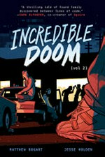 Incredible doom. Vol. 2 / written and illustrated by Matthew Bogart ; story by Matthew Bogart & Jesse Holden ; background art assistance by Hanna Schroy.