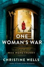 One woman's war : a novel of the real Miss Moneypenny / Christine Wells.