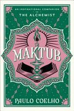 Maktub : an inspirational companion to The alchemist / Paulo Coelho ; translated from the Portuguese by Margaret Jull Costa.