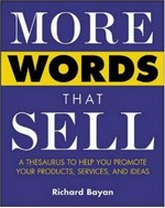 More words that sell : a thesaurus to help you promote your products, services, and ideas / Richard Bayan.