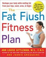 The fat flush fitness plan / By Ann Louise Gittleman and Joanie Greggains.