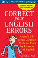 Correct your English errors : avoid 99% of the common errors made by learners of English / Tim Collins.