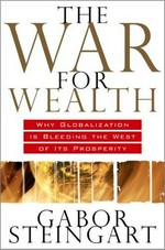 The war for wealth : the true story of globalization or why the flat world is broken / Gabor Steingart.