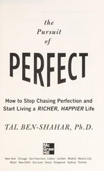 The pursuit of perfect : how to stop chasing and start living a richer, happier life / by Tal Ben-Shahar.