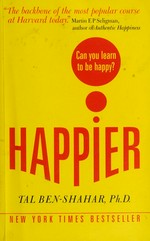 Happier : can you learn to be happy? / Tal Ben-Shahar.