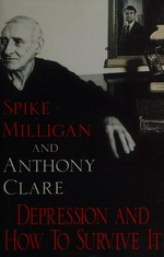 Depression and how to survive it / Spike Milligan and Anthony Clare