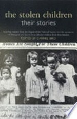 The stolen children : their stories : including extracts from the Report of the National Inquiry into the separation of Aboriginal and Torres Strait Islander Children from their families / edited by Carmel Bird ; [preface by Ronald Wilson] ; [afterword by Henry Reynolds].