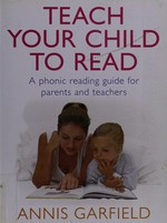 Teach your child to read : a phonetic reading primer for parents and teachers to use with children / Annis Garfield.