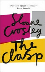 The clasp / Sloane Crosley.