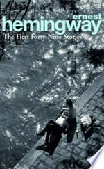 The first forty-nine stories / Ernest Hemingway.