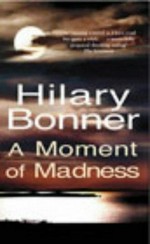 A moment of madness / Hilary Bonner.