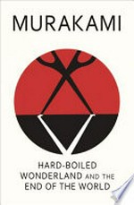 Hard-boiled wonderland and the end of the world / Haruki Murakami ; translated from the Japanese by Alfred Birnbaum.