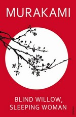Blind willow, sleeping woman / Haruki Murakami ; translated from the Japanese by Philip Gabriel and Jay Rubin.