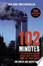 102 minutes : the untold story of the fight to survive inside the Twin Towers / Jim Dwyer and Kevin Flynn.