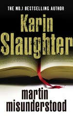 Martin misunderstood / Karin Slaughter.