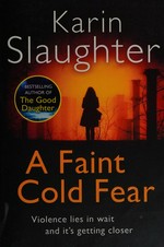 A faint cold fear / Karin Slaughter.