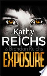 Exposure / Kathy Reichs and Brendan Reichs.