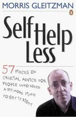 Self-helpless : 57 pieces of crucial advice for people who need a bit more time to get it right / Morris Gleitzman.