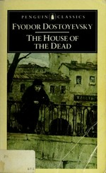 The house of the dead / Fyodor Dostoyevsky ; translated with an introduction by David McDuff.