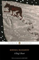 A dog's heart : an appalling story / Mikhail Bulgakov ; translated and edited with notes by Andrew Bromfield ; with an introduction by James Meek.
