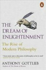 The dream of enlightenment : the rise of modern philosophy / Anthony Gottlieb.