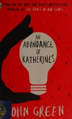 An abundance of Katherines / John Green.