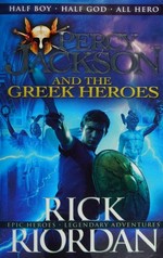 Percy Jackson and the Greek heroes / Rick Riordan.