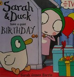 Sarah & Duck have a quiet birthday / [text based on the story written by Sarah Gomes Harris]