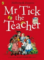 Mr Tick, the teacher / Ahlberg & [illustrations by] Jaques.